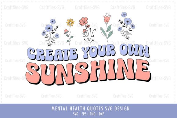 Download Create Your Own Sunshine - Positive SVG - Premium Bundle